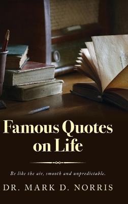 Famous Quotes on Life - Mark D Norris - cover
