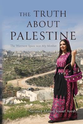 The Truth About Palestine: The Warmest Space was My Mother - Nariman Ahmad Yousef Ayesh - cover