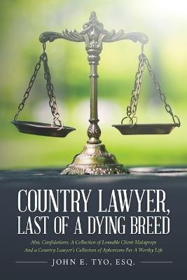 Country Lawyer, Last Of A Dying Breed - Esq John E Tyo - cover