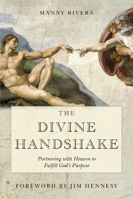 The Divine Handshake: Partnering with Heaven to Fulfill God's Purpose - Manny Rivera - cover