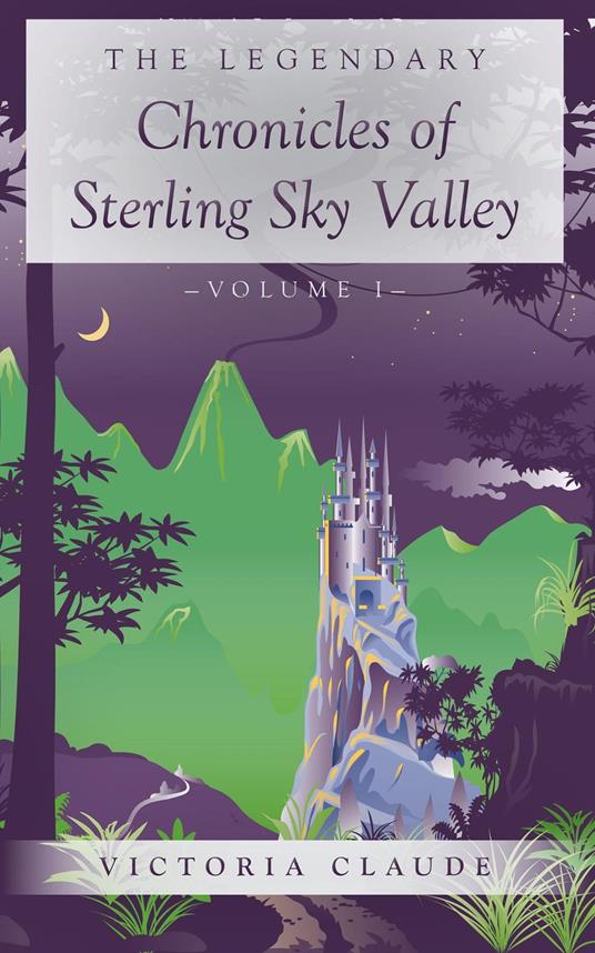 The Legendary Chronicles of Sterling Sky Valley - Victoria Claude - ebook