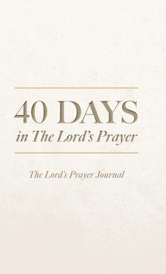 40 Days in The Lord's Prayer: The Lord's Prayer Journal - Alan Willinger - cover