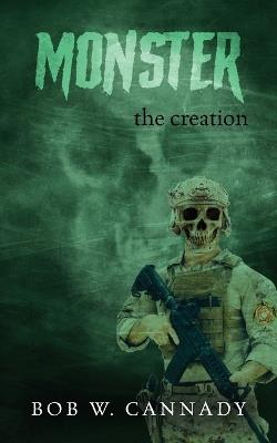 Monster: The Creation - Bob W Cannady - cover