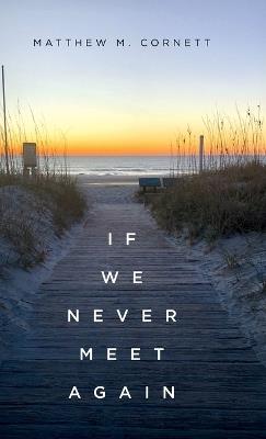 If We Never Meet Again - Matthew M Cornett - cover