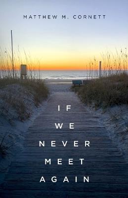 If We Never Meet Again - Matthew M Cornett - cover