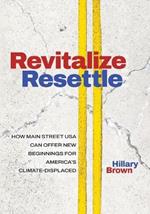 Revitalize Resettle: How Main Street USA Can Offer New Beginnings for America's Climate-Displaced