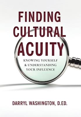 Finding Cultural Acuity: Knowing Yourself and Understanding Your Influence - D Ed Darryl Washington - cover