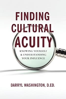 Finding Cultural Acuity: Knowing Yourself and Understanding Your Influence - D Ed Darryl Washington - cover