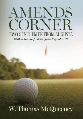 Amends Corner: Two Gentlemen from Augusta: Walker Inman Jr. & Dr. John Reynolds III - W Thomas McQueeney - cover