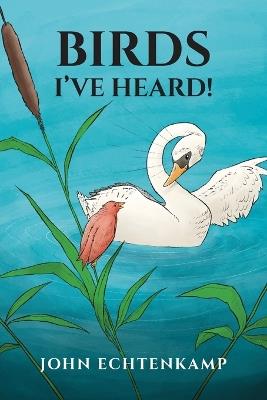 Birds I've Heard! - John Echtenkamp - cover