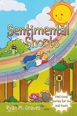 Sentimental Shorts: Feel Good Stories for You and Yours - Ryan M Graves - cover