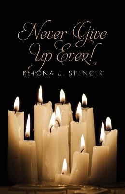 Never Give Up Ever! - Ketona U Spencer - cover