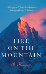 Fire on the Mountain: A Therapist and Client's Transformative Journey to Greater Wholeness