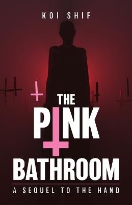 The Pink Bathroom: A Sequel to The Hand - Koi Shif - cover