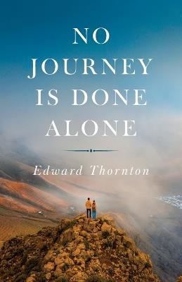 No Journey Is Done Alone - Edward Thornton - cover