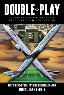 Double-Play: A Chameleon's Pilgrimage To Belonging And Redemption Part 2: Redemption - Back From The Brink - Mihial Dean Ferris - cover