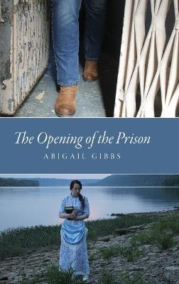 The Opening of the Prison - Abigail Gibbs - cover