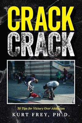 Crack Crack: 30 Tips for Victory Over Addiction - Kurt Frey - cover