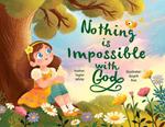 Nothing is Impossible With God: The true story of a young girl with big dreams and an even bigger God.