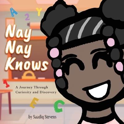 Nay Nay Knows: A Journey Through Curiosity and Discovery - Saadiq Stevens - cover