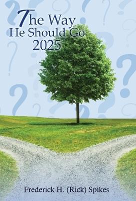 The Way He Should Go 2025 - Frederick H Spikes - cover