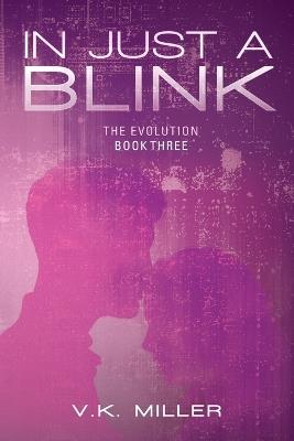 In Just A Blink: The Evolution: Book Three - V K Miller - cover