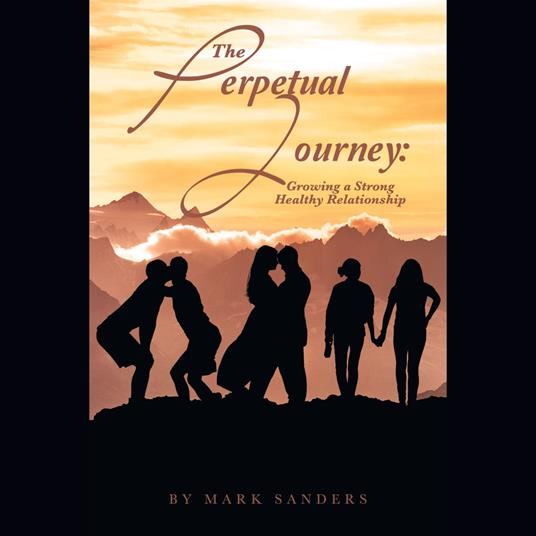 The Perpetual Journey: Growing a Strong Healthy Relationship