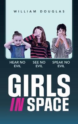Girls In Space: hear no evil see no evil speak no evil - William Douglas - cover