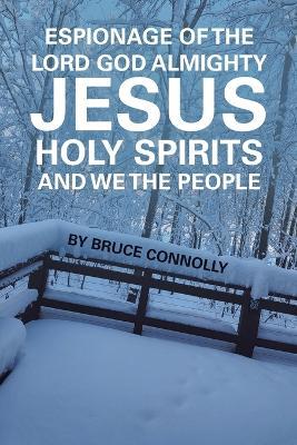 Espionage of the Lord God Almighty Jesus Holy Spirits and We the People - Bruce Connolly - cover