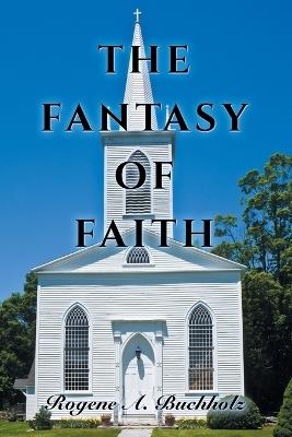 The Fantasy of Faith - Rogene a Buchholz - cover