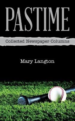 Pastime: Collected Newspaper Columns - Mary Langton - cover