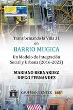 Transformando la Villa 31 en Barrio Mugica: Un Modelo de Integraci?n Social y Urbana (2016-2023)