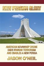New Persian Glory: American Novawasp Drone Ends Iranian Terrorism and Enables a new Persia