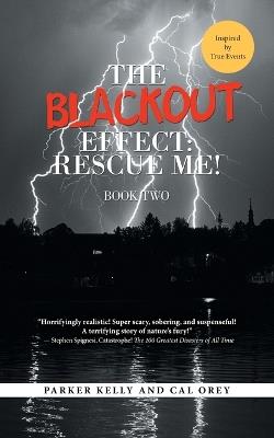 The Blackout Effect: Rescue Me!: Book Two - Parker Kelly,Cal Orey - cover