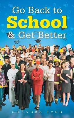 Go Back to School & Get Better - Chandra Kydd - cover