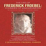 The Life of Frederick Froebel: Founder of Kindergarten by Denton Jacques Snider (1900)