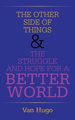The Other Side of Things & the Struggle and Hope for a Better World - Van Hugo - cover