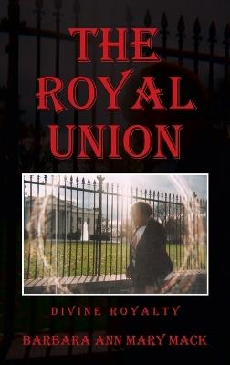 The Royal Union: Divine Royalty - Barbara Ann Mary Mack - cover