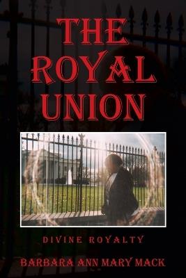 The Royal Union: Divine Royalty - Barbara Ann Mary Mack - cover