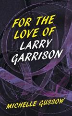 For the Love of Larry Garrison