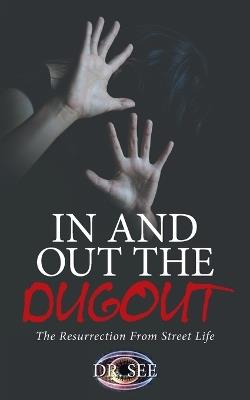 In and Out the Dugout: The Resurrection From Street Life - Dr See - cover