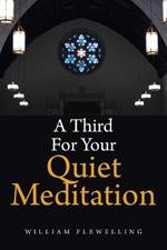 A Third For Your Quiet Meditation: More Devotional Reflections