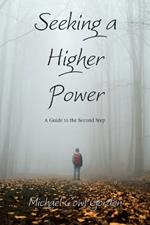 Seeking a Higher Power: A Guide to the Second Step
