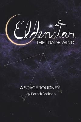 Eldenstar The Trade Wind: A Space Journey - Patrick Jackson - cover