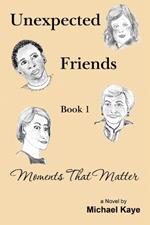 Unexpected Friends - Book 1: Moments That Matter