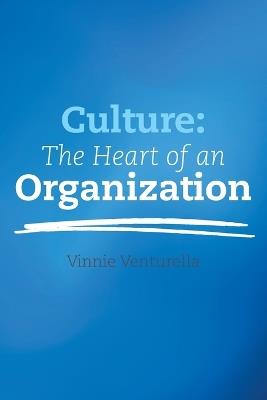 Culture: The Heart of an Organization - Vinnie Venturella - cover