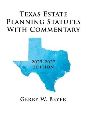 Texas Estate Planning Statutes with Commentary: 2025-2027 Edition - Gerry W Beyer - cover