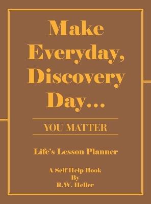 Make Everyday, Discovery Day...: You Matter - R W Heller - cover