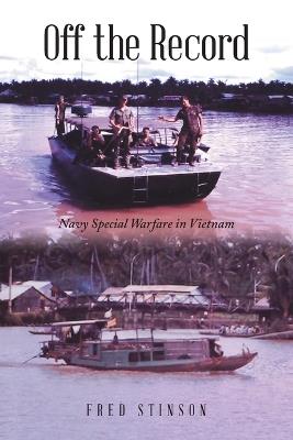 Off the Record: Navy Special Warfare in Vietnam - Fred Stinson - cover