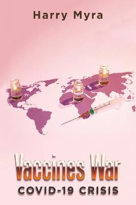 Vaccines War: Covid-19 Crisis - Harry Myra - cover